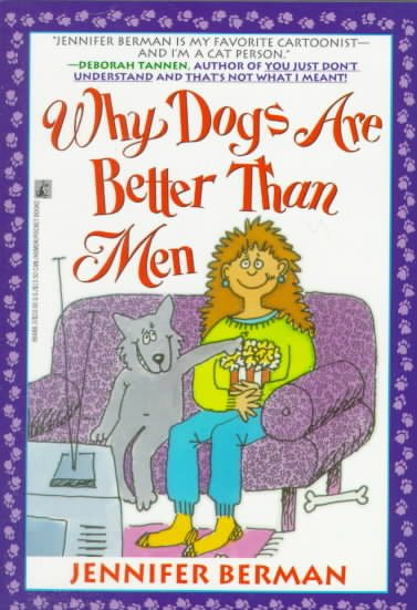 Why Dogs Are Better Than Men: Why Dogs Are Better Than Men