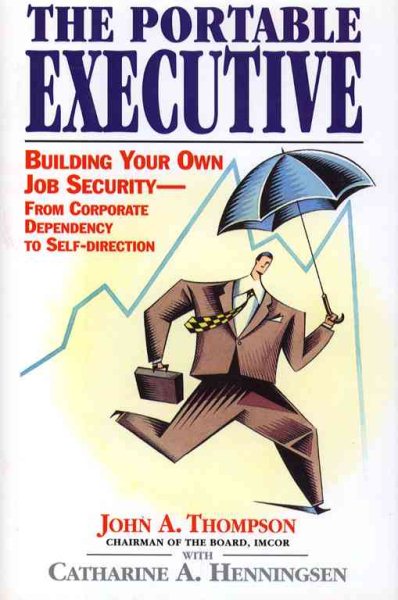Portable Executive: Building Your Own Job Security from Corporate Dependency to Self-Direction cover