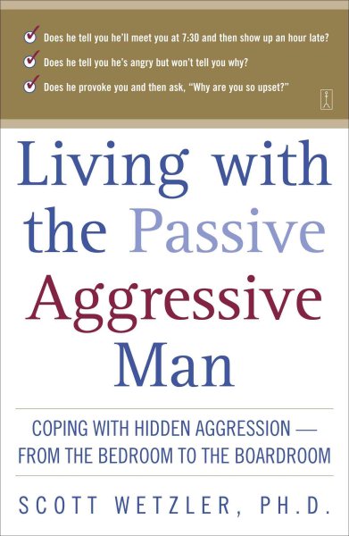 Living with the Passive-Aggressive Man: Coping with Hidden Aggression - From the Bedroom to the Boardroom cover