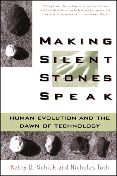 Making Silent Stones Speak: Human Evolution And The Dawn Of Technology cover