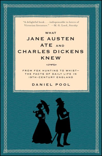 What Jane Austen Ate and Charles Dickens Knew: From Fox Hunting to Whist-the Facts of Daily Life in Nineteenth-Century England cover