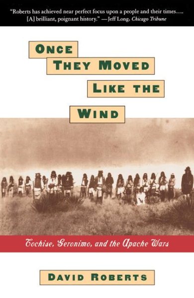 Once They Moved Like The Wind : Cochise, Geronimo, And The Apache Wars cover