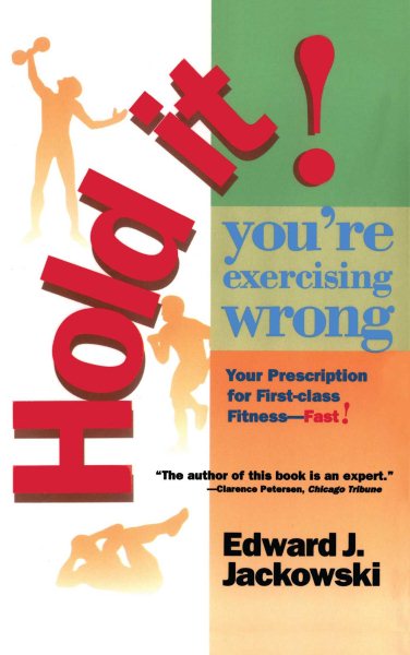 Hold It! You're Exercising Wrong: Your Prescription for First-Class Fitness Fast! cover