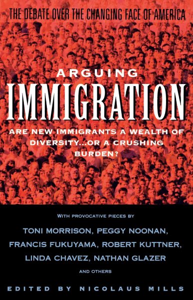 Arguing Immigration: The Debate Over the Changing Face of America cover