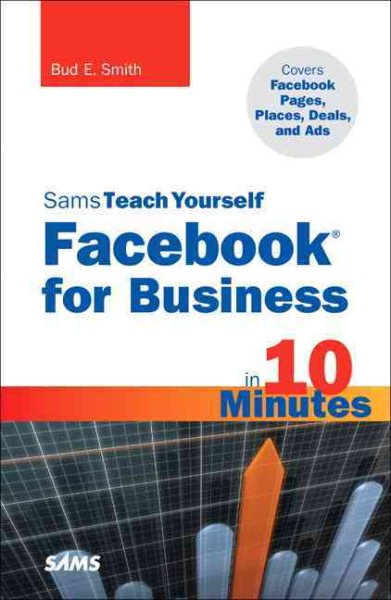 Sams Teach Yourself Facebook for Business in 10 Minutes: Covers Facebook Places, Facebook Deals and Facebook Ads (Sams Teach Yourself in 10 Minutes)