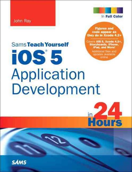 Sams Teach Yourself Ios 5: Application Development in 24 Hours (Sams Teach Yourself in 24 Hours)