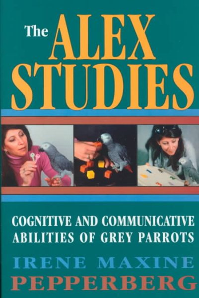 The Alex Studies: Cognitive and Communicative Abilities of Grey Parrots cover