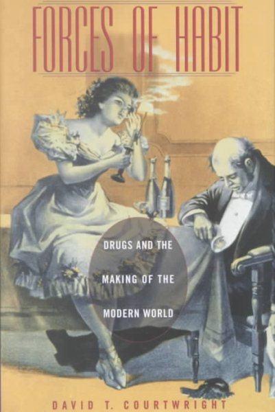 Forces of Habit: Drugs and the Making of the Modern World cover