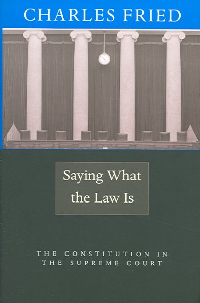 Saying What the Law Is: The Constitution in the Supreme Court cover