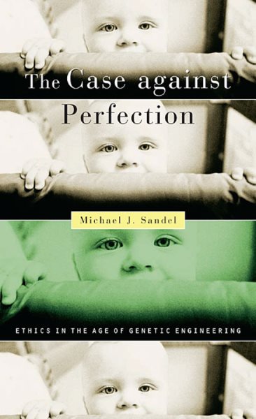 The Case against Perfection: Ethics in the Age of Genetic Engineering cover