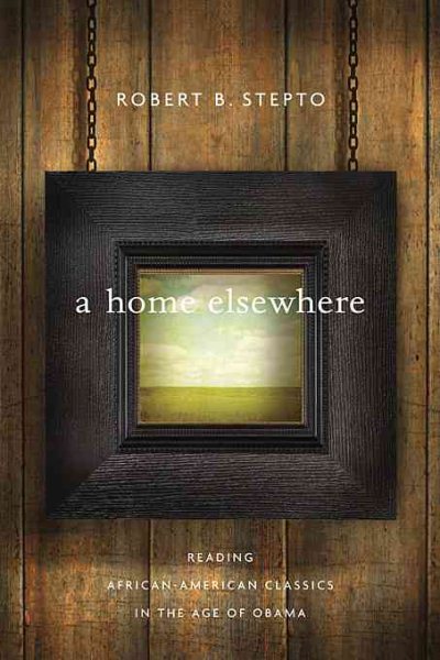 A Home Elsewhere: Reading African American Classics in the Age of Obama (The W. E. B. Du Bois Lectures) cover