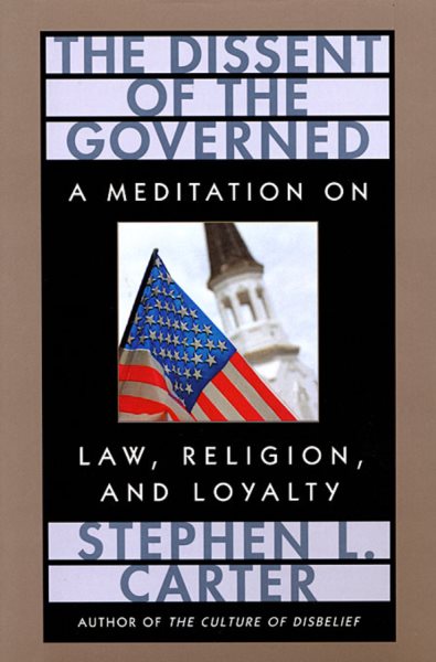 The Dissent of the Governed : A Meditation on Law, Religion, and Loyalty cover