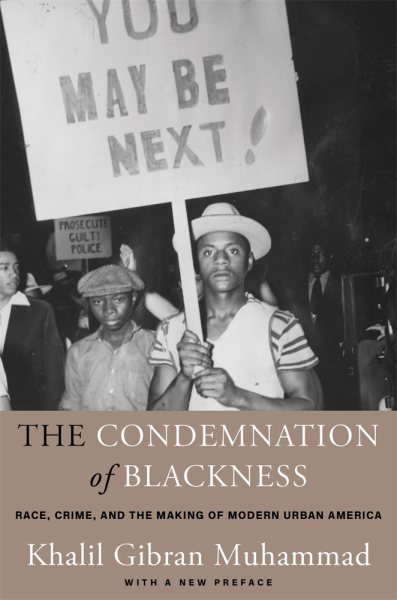 The Condemnation of Blackness: Race, Crime, and the Making of Modern Urban America, With a New Preface cover