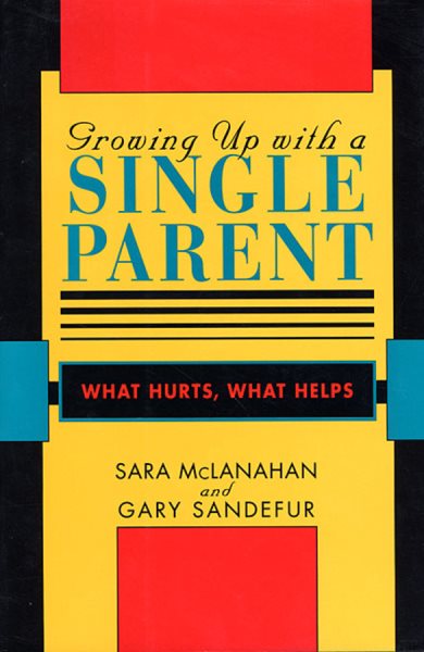 Growing Up With a Single Parent: What Hurts, What Helps cover
