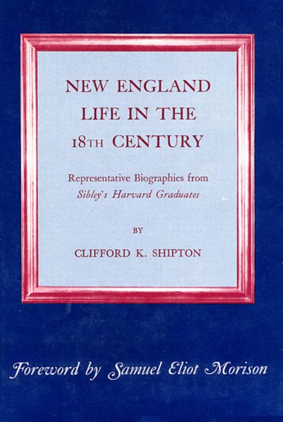 New England Life in the Eighteenth Century: Representative Biographies from Sibley’s Harvard Graduates cover