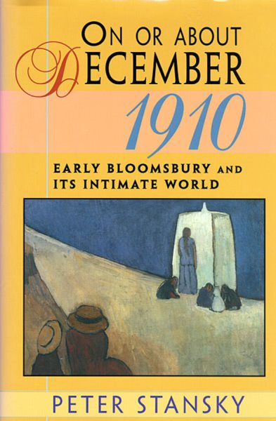 On or About December 1910: Early Bloomsbury and Its Intimate World (Studies in Cultural History) cover
