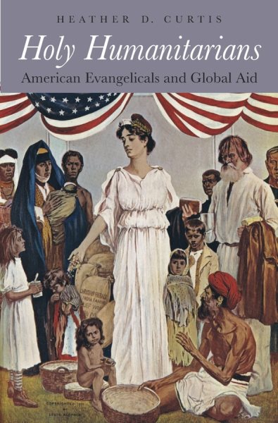 Holy Humanitarians: American Evangelicals and Global Aid cover