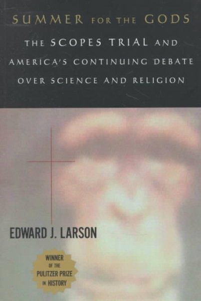 Summer for the Gods: The Scopes Trial and America's Continuing Debate over Science and Religion cover