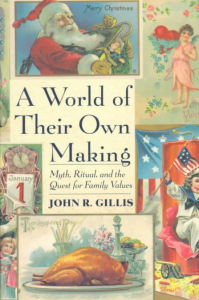 A World of Their Own Making: Myth, Ritual, and the Quest for Family Values cover