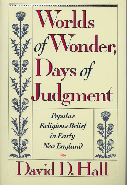 Worlds of Wonder, Days of Judgment: Popular Religious Belief in Early New England