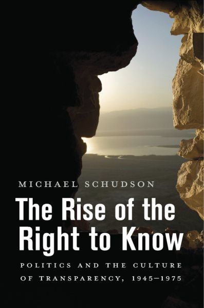The Rise of the Right to Know: Politics and the Culture of Transparency, 1945–1975 cover