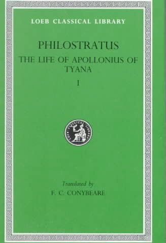 Philostratus, The Life of Apollonius of Tyana: Volume I. Books 1-5 (Loeb Classical Library No. 16)