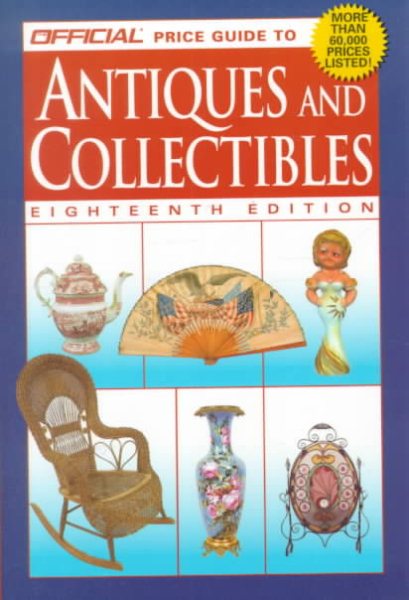 The Official Price Guide to Antiques and Collectibles: 18th Edition (Official Price Guide to Antiques & Collectibles)