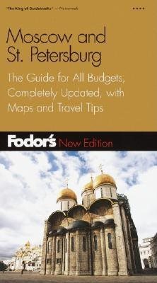 Fodor's Moscow and St. Petersburg, 5th Edition: The Guide for All Budgets, Completely Updated, with Many Maps and Travel Tips (Travel Guide)