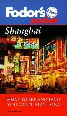 Fodor's Pocket Shanghai, 1st Edition: What to See and Do If You Can't Stay Long