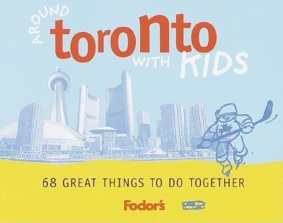 Fodor's Around Toronto with Kids, 1st Edition: 68 Great Things to Do Together (Travel Guide, 1)