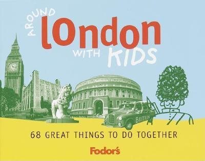 Fodor's Around London with Kids, 1st Edition: 68 Great Things to Do Together (Travel Guide) cover