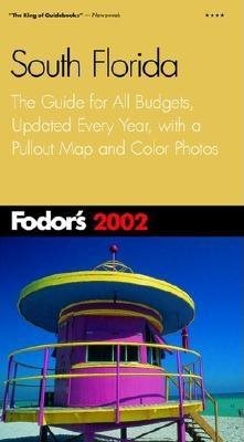Fodor's South Florida 2002: The Guide for All Budgets, Updated Every Year, with a Pullout Map and Color Photos (Travel Guide)