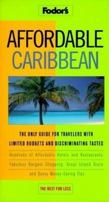 Affordable Caribbean: The Only Guide for Travelers with Limited Budgets and Discriminating Tastes