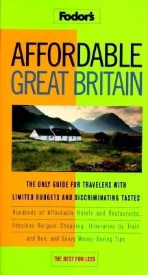 Affordable Great Britain: The Only Guide for Travelers with Limited Budgets and Discriminating Tastes cover