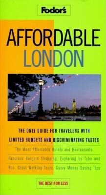 Affordable London: The Only Guide for Travelers with Limited Budgets and Discriminating Tastes (Fodor's)