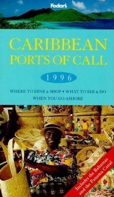 Caribbean Ports of Call 1996: Where to Dine & Shop * What to See and Do When You Go Ashore (Fodor's Caribbean Ports of Call) cover