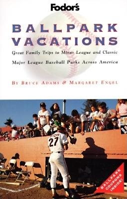 Ballpark Vacations: Great Family Trips to Minor League and Classic Major League Ballparks Across Ame rica (1st ed)