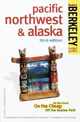 Berkeley Guides: Pacific Northwest & Alaska: On the Loose, On the Cheap, Off the Beaten Path cover