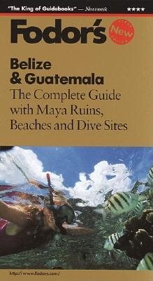 Belize & Guatemala: The Complete Guide with Beaches, Maya Ruins and Dive Sites (1st ed)
