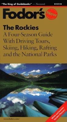 The Rockies: A Four-Season Guide with Driving Tours, Skiing, Hiking, Rafting and the National Parks (Fodor's) cover