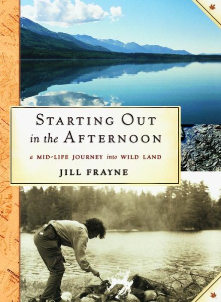 Starting Out in the Afternoon: A Mid-Life Journey into Wild Land cover