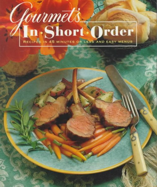Gourmet's In Short Order: Recipes in 45 Minutes or Less and Easy Menus cover