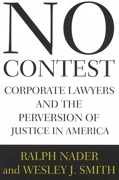 No Contest : Corporate Lawyers and the Perversion of Justice in America cover