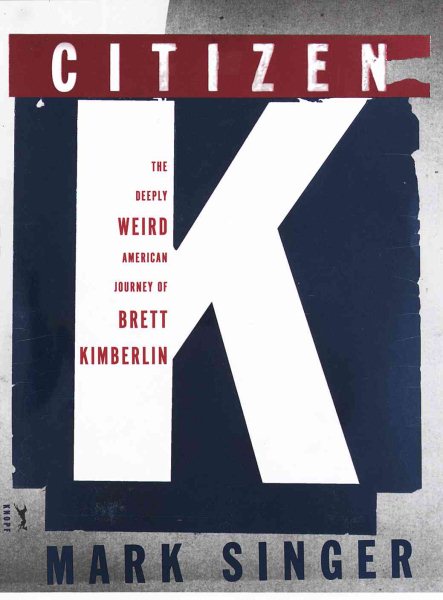 Citizen K: The Deeply Weird American Journey of Brett Kimberlin cover
