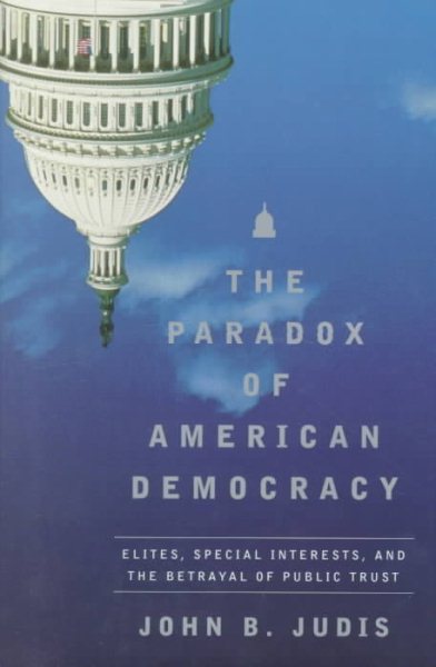 The Paradox of American Democracy: Elites, Special Interests, and the Betrayal of Public Trust cover