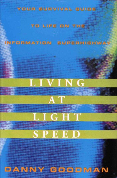 Living at Light Speed:: Your Survival Guide to Life on the Information Superhighway cover