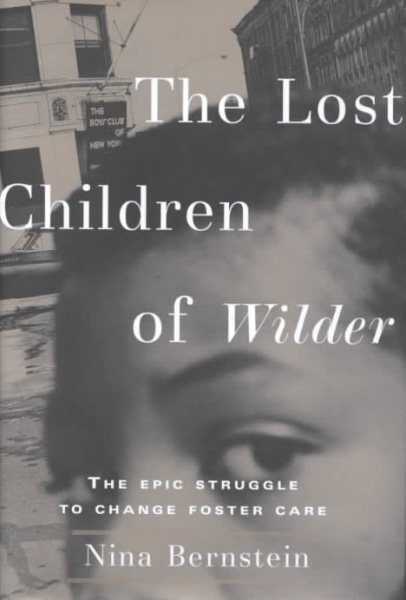 The Lost Children of Wilder : The Epic Struggle to Change Foster Care