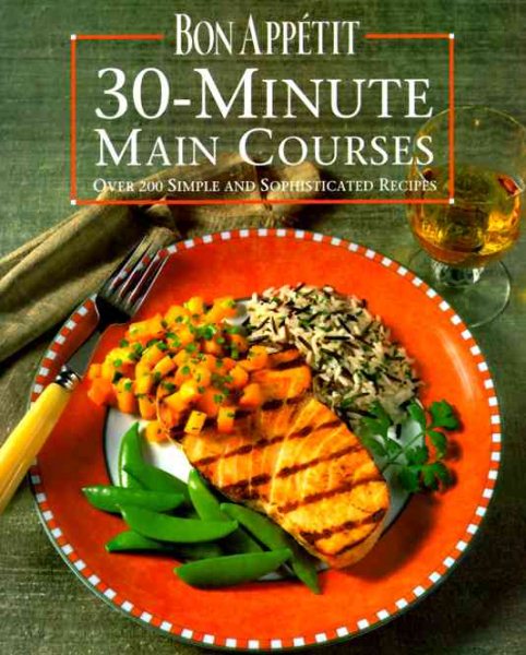 Bon Appetit 30-Minute Main Courses: Over 200 Simple and Sophisticated Recipes cover