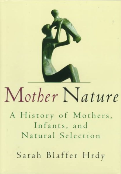 Mother Nature: A History of Mothers, Infants, and Natural Selection cover