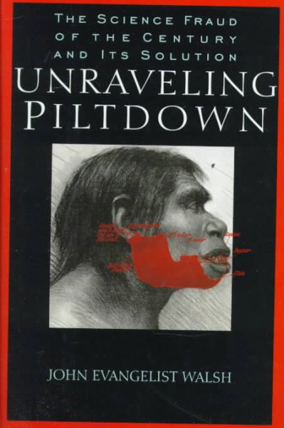 Unraveling Piltdown:: The Science Fraud of the Century and Its Solution